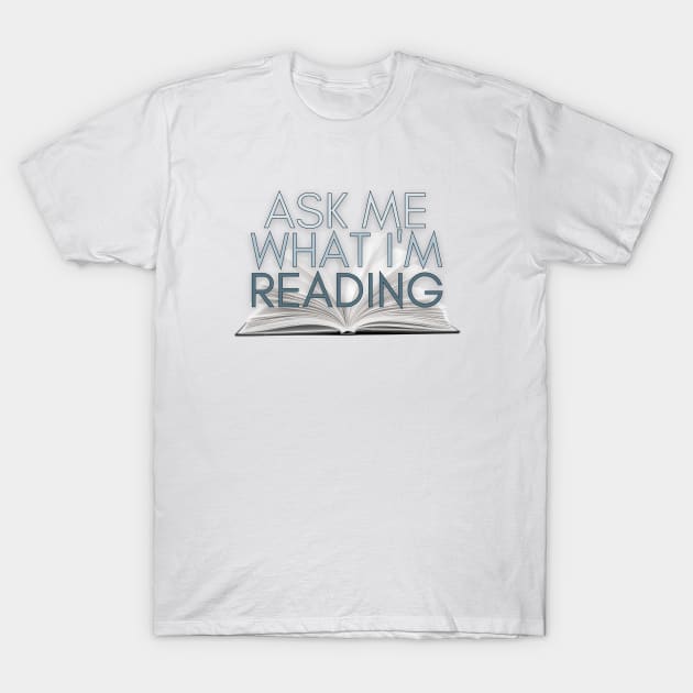 Ask me what I'm reading T-Shirt by Clutterbooke